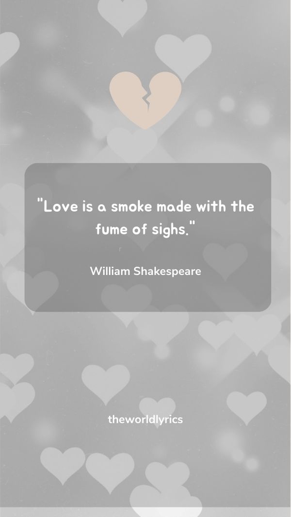 Love is a smoke made with the fume of sighs.